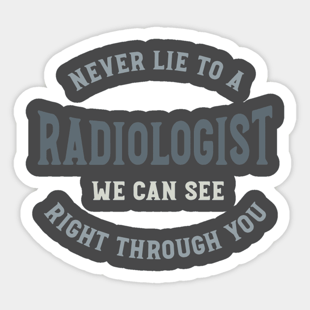 Never Lie to a Radiologist We Can See Right Through You Sticker by whyitsme